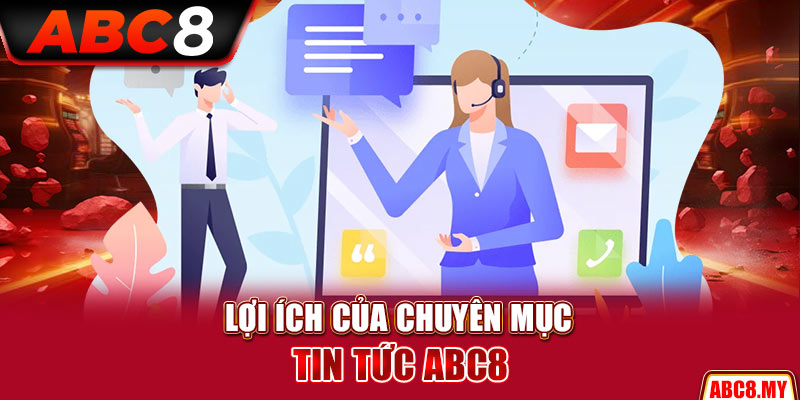 Lợi ích của chuyên mục tin tức ABC8