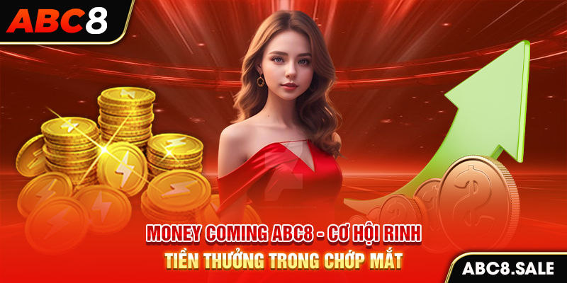 Money Coming ABC8 – Cơ Hội Rinh Tiền Thưởng Trong Chớp Mắt